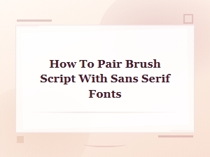 Brush Script and Sans Serif Font Pairing Guide